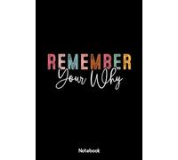 Remember your why Notebook: Positive Inspirational Quote Notebook/Journal To Write In Blank Paperback Book For Writing Notes, 120 Pages, college ... their novel to discuss at the next meeting