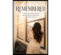 REMEMBERED: A 30-Day Devotional for the Woman Who Has Wondered If God Still Sees Her