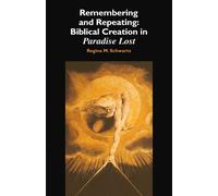 Remembering and Repeating: Biblical Creation in Paradise Lost