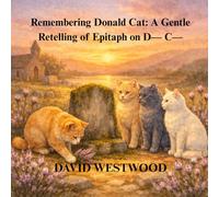 Remembering Donald Cat: A Gentle Retelling of Epitaph on D- C-