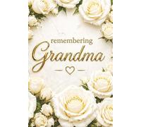 Remembering Grandma - A Journal for Memories, Love, and Reflection: Guided Prompts for Reflection and Healing - With Memory Pages, Letter Writing, and ... Gift for Someone Grieving Their Grandma