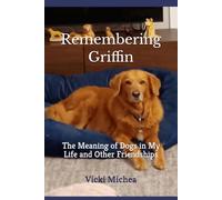 Remembering Griffin: The Meaning of Dogs in My Life and Other Friendships