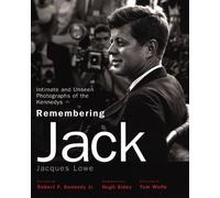 Remembering Jack: Intimate And Unseen Photographs of the Kennedys
