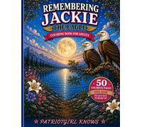 REMEMBERING JACKIE, THE EAGLE ADULT COLORING BOOK: A Heartfelt Adult Coloring Tribute Celebrating Jackie’s Life, Love, Family & Unforgettable Legacy