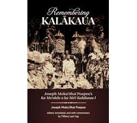 Remembering Kalakaua: Joseph Moku'ohai Poepoe's Ka Mo'olelo O Ka Mo'i Kalakaua I
