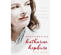 Remembering Katharine Hepburn: Stories of Wit and Wisdom About America's Leading Lady