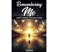 Remembering Me: A Journey of Awakening, Healing, and Self-Discovery