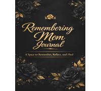 Remembering Mom Journal: Write, Remember, and Honor Her Love.