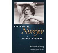 Remembering Nureyev: The Trail of a Comet