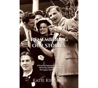 Remembering Our Stories: A Practical Approach to Listening, Honoring, and Remembering the Legacy Generations