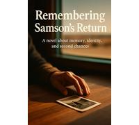 Remembering Samson's Return: A novel about memory, identity, and second chances