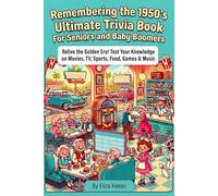 Remembering the 1950's Ultimate Trivia Book For Seniors and Baby Boomers: Relive The Golden Era! Test Your Knowledge on 1950s Movies, TV, Sports, Food, Games, and Music