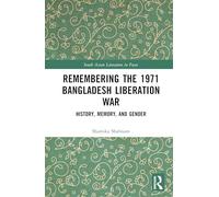 Remembering the 1971 Bangladesh Liberation War: History, Memory, and Gender