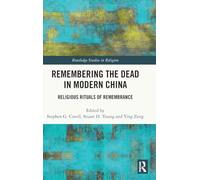 Remembering the Dead in Modern China: Religious Rituals of Remembrance