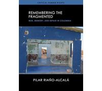 Remembering the Fragmented: War, Memory, and Repair in Colombia