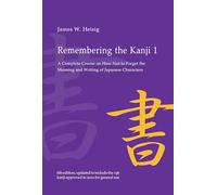 Remembering the Kanji: A Complete Course on How Not to Forget the Meaning and Writing of Japanese Characters