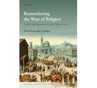 Remembering the Wars of Religion: Conflict and Coexistence in Early Modern France