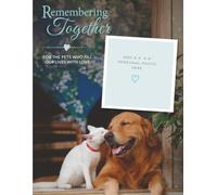 Remembering Together: For the Pets Who Fill Our Lives With Love