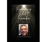 Remembering What I Remember: What a Gift it is!