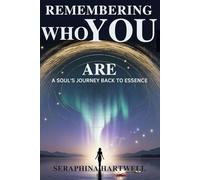 Remembering Who You Are: A Soul’s Journey Back to Essence