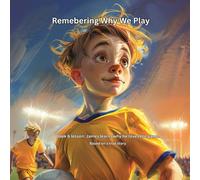 Remembering Why We Play: Book 6 - James Learns why he loves the game