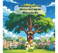 Remembering with Love Pierre & Paris and the Memory Garden: Understanding grief, honoring those we love, and recognizing the comfort new relationships ... A story about loss, feelings, and emotions.