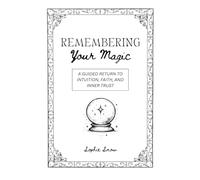 Remembering Your Magic: A guided return to intuition, faith, and inner trust