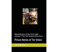 Remembrance of the First Light--Volume 2 The Vile Serpent Interviews: Prison Notes of Tor Velan