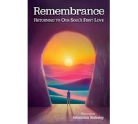 Remembrance: Returning to Your Soul's First Love