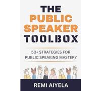 Remi Aiyela The Public Speaker Toolbox: 50+ Strategies for Public Sp (Tascabile)