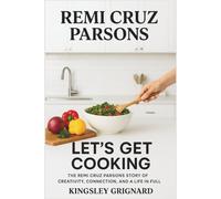 Remi Cruz Parsons: "Let’s Get Cooking: The Remi Cruz Parsons Story of Creativity, Connection, and a Life in Full Color"