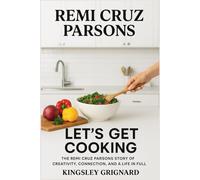 Remi Cruz Parsons: "Let’s Get Cooking: The Remi Cruz Parsons Story of Creativity, Connection, and a Life in Full Color"