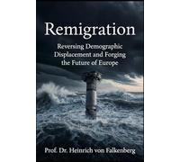 Remigration: Reversing Demographic Displacement and Forging the Future of Europe: 1