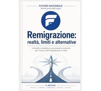 Remigrazione: realtà, limiti e alternative: un'analisi completa e una proposta razionale per il futuro dell'integrazione in Italia