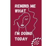 REMIND ME WHAT I AM DOING TODAY: Notebook for Girls and Women