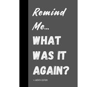 Remind Me… What Was It Again? 4 Month Edition: A Daily Planner Gift for Seniors - A Memory Aid & Organization Journal for the Forgetful, Aging, and Low-Memory Individuals