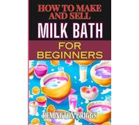 Remington Briggs How to Make and Sell Milk Bath for Beginners (Tascabile)