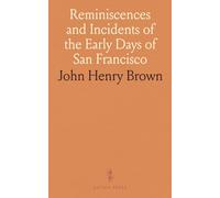 Reminiscences and Incidents of the Early Days of San Francisco