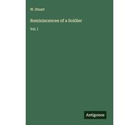 Reminiscences of a Soldier: Vol. I