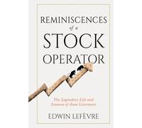 Reminiscences of a Stock Operator: An Illustrated Collector’s Edition with Modern Lessons and Edwin Lefèvre’s Biography