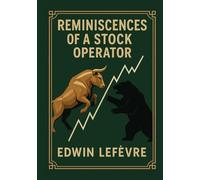 Reminiscences of a Stock Operator: Complete Unabridged Illustrated Book by Edwin Lefèvre