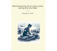 Reminiscences of an army nurse during the Civil War