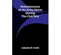 Reminiscences of an army nurse during the Civil War