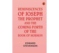 Reminiscences of Joseph, the Prophet, and the Coming Forth of the Book of Mormon