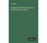 Reminiscences of the Best Hours of Life for the Hour of Death