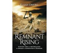 Remnant Rising: Igniting Fires of Reformation to Awaken a Generation of Pioneers