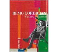 Remo Gordigiani. Il futuro nel passato. Con CD-ROM