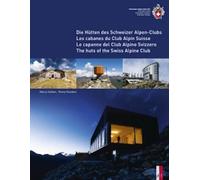 Die Hütten des Schweizer Alpen-Clubs- Les cabanes du Club Alpin Suisse - Le capanne del Club Alpino Svizzero - The Huts of the Swiss Alpine Club: Die ... Suisse - Le Capanne Del Club Alpino Swizzero