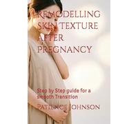 Remodelling Skin Texture after Pregnancy: Step by Step guide for a smooth Transition