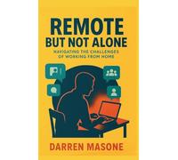 Remote But Not Alone: Navigating the Challenges of Working from Home